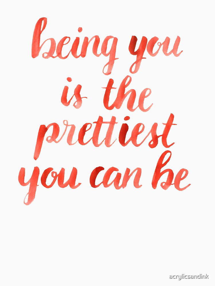 Being you is the prettiest you can be by acrylicsandink T-Shirts, Hoodie, Sweatshirt | BlankRebels.com (Image 3)