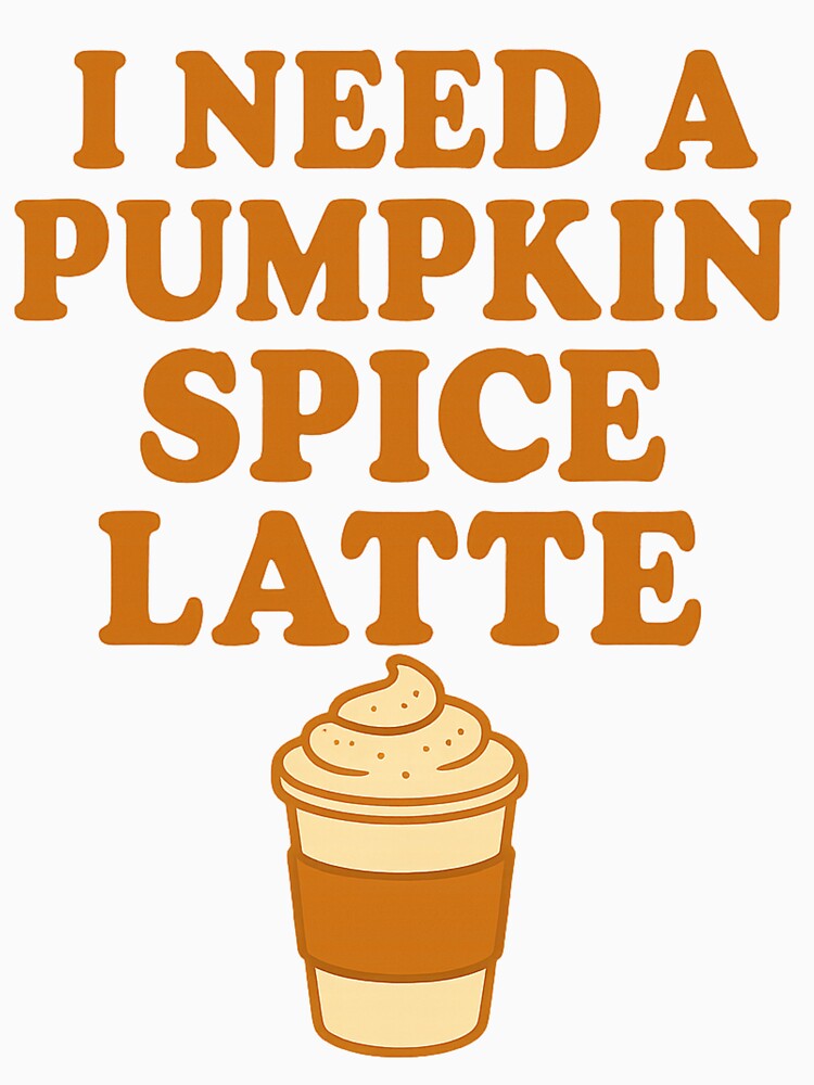 I Need A Pumpkin Spice Latte 2.0 by thesweetestthingja T-Shirts, Hoodie, Sweatshirt | BlankRebels.com (Image 3)