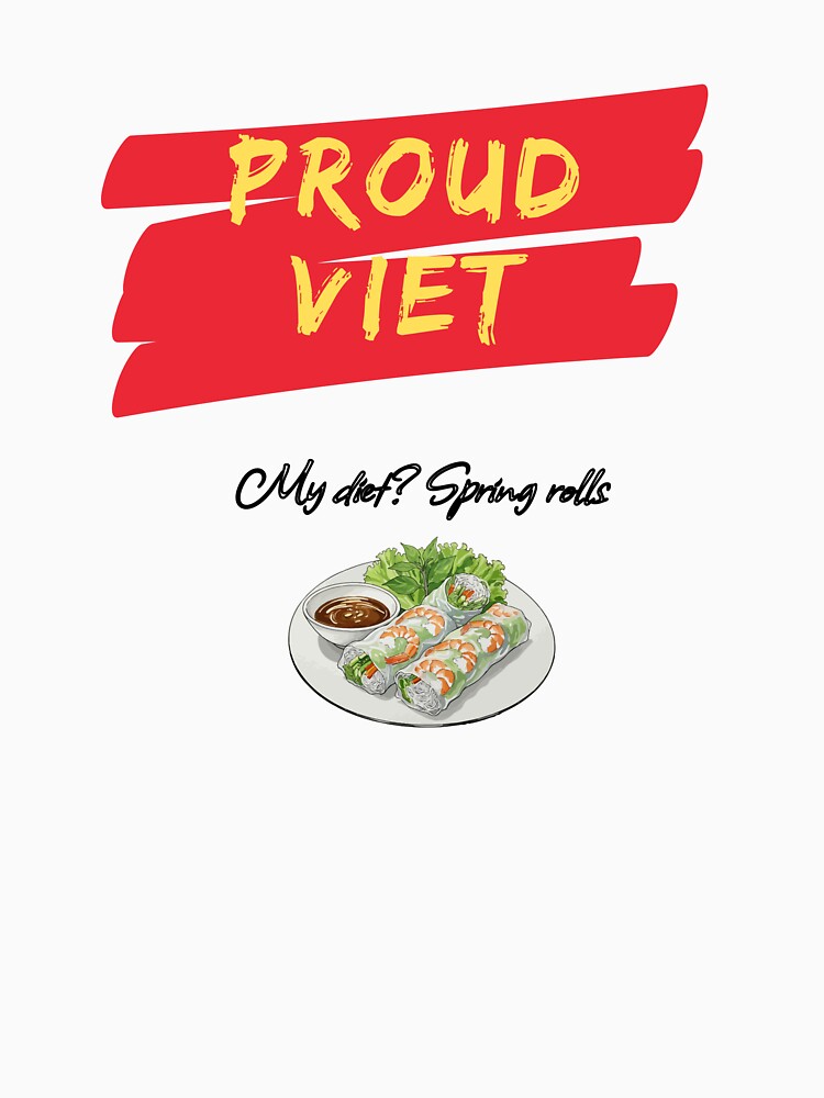 Proud Viet | Vietnamese Spring Rolls | Springrolls Foodie by Nguyensgoodies T-Shirts, Hoodie, Sweatshirt (Image 3)