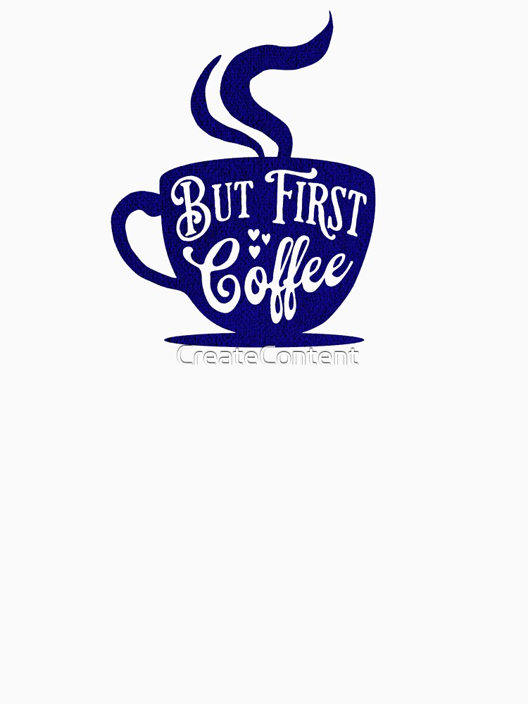 But First Coffee by CreateContent T-Shirts, Hoodie, Sweatshirt | BlankRebels.com (Image 3)