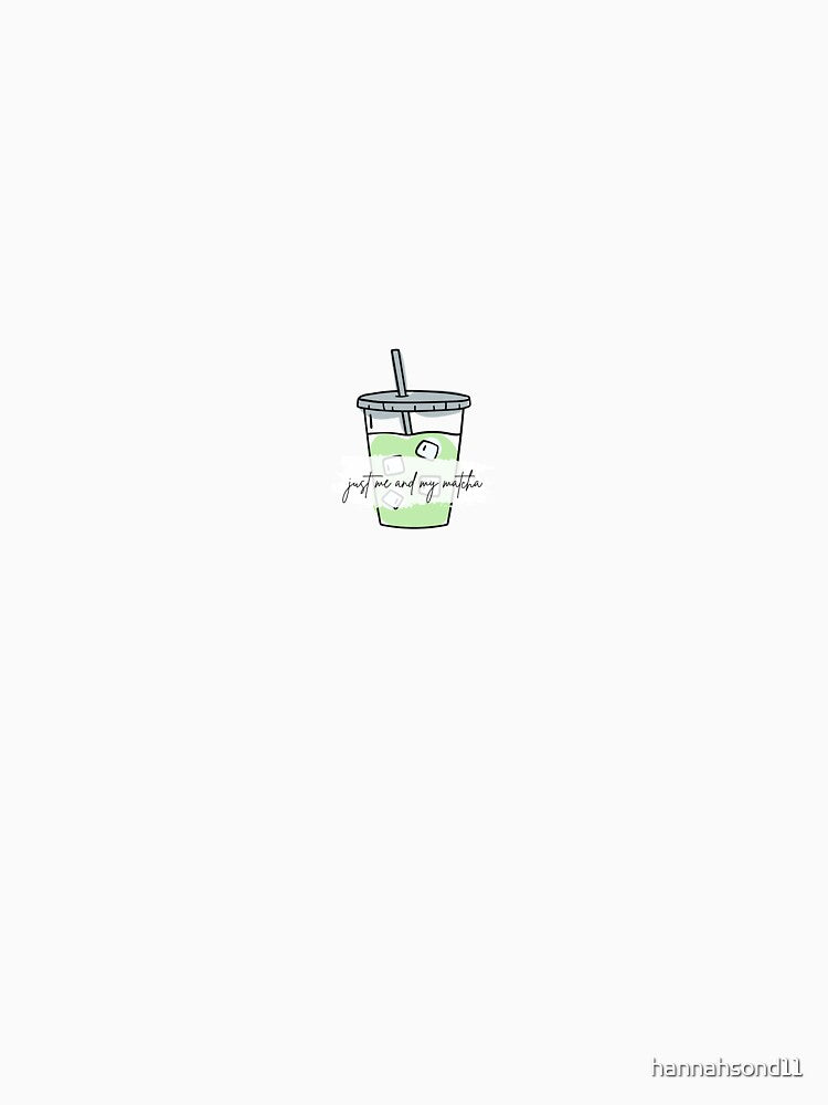 Just me and my matcha by hannahsond11 T-Shirts, Hoodie, Sweatshirt | BlankRebels.com (Image 3)