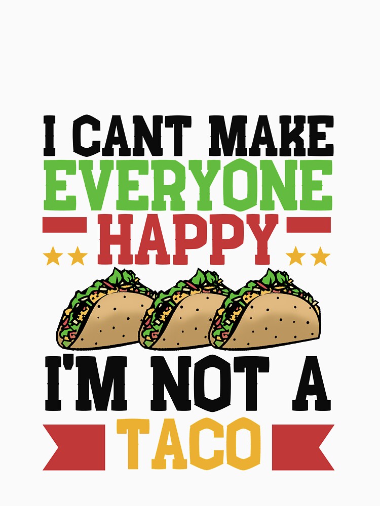 I Can't Make Everyone Happy I'm Not a Taco by Mesyo T-Shirts, Hoodie, Sweatshirt | BlankRebels.com (Image 3)