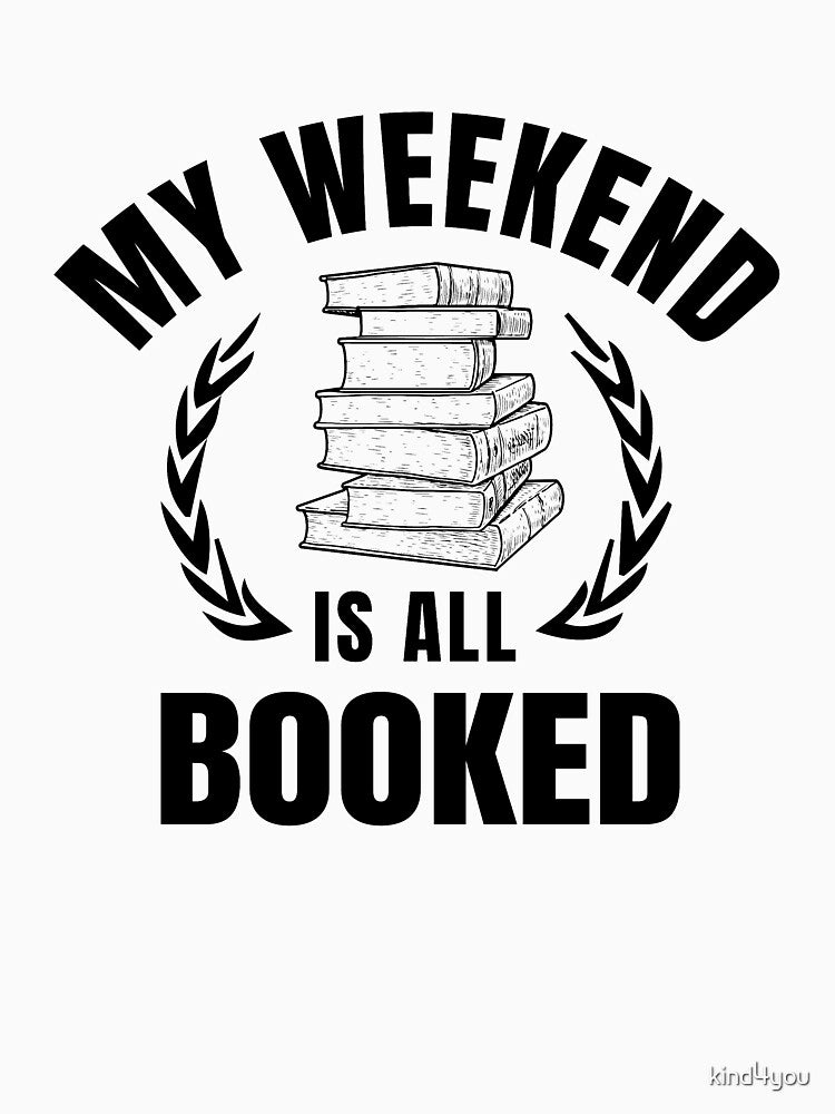 My weekend is all booked, funny book lovers saying by kind4you T-Shirts, Hoodie, Sweatshirt | BlankRebels.com (Image 3)