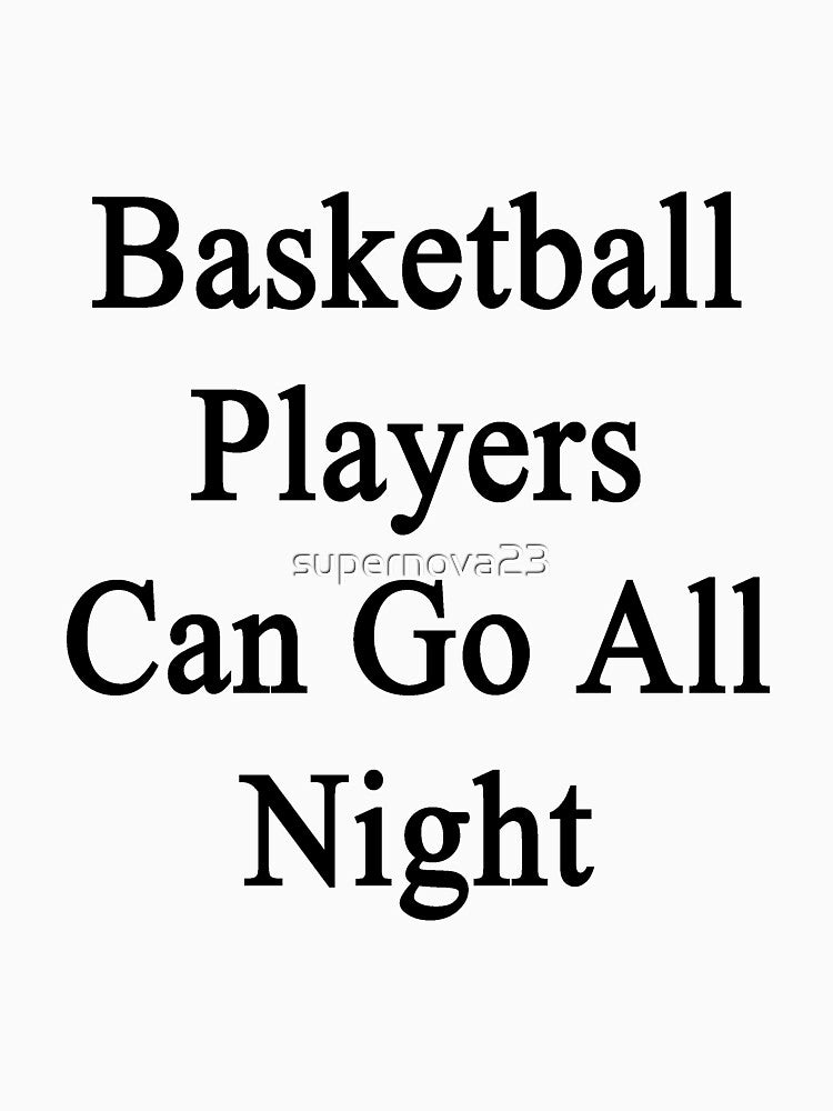 Basketball Players Can Go All Night by supernova23 T-Shirts, Hoodie, Sweatshirt | BlankRebels.com (Image 3)
