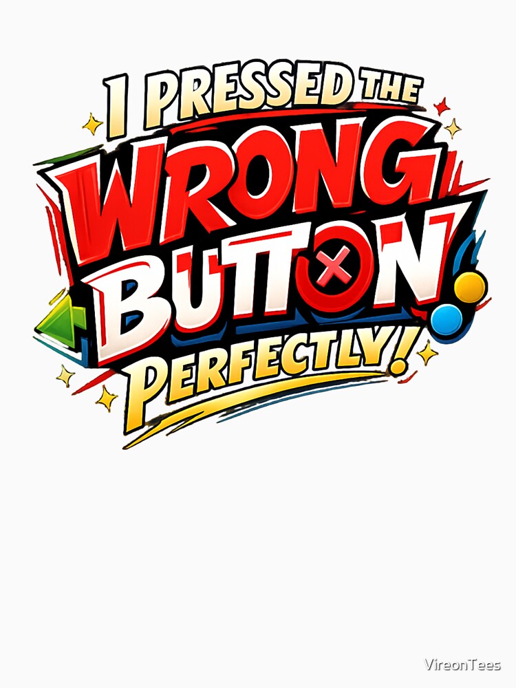 i pressed the wrong button perfectly by VireonTees T-Shirts, Hoodie, Sweatshirt | BlankRebels.com (Image 3)