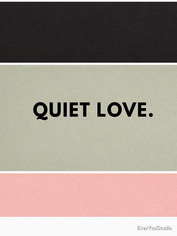 Quiet Love – Minimalist Romantic Love Quote Typography by EverYouStudio T-Shirts, Hoodie, Sweatshirt (Image 3)