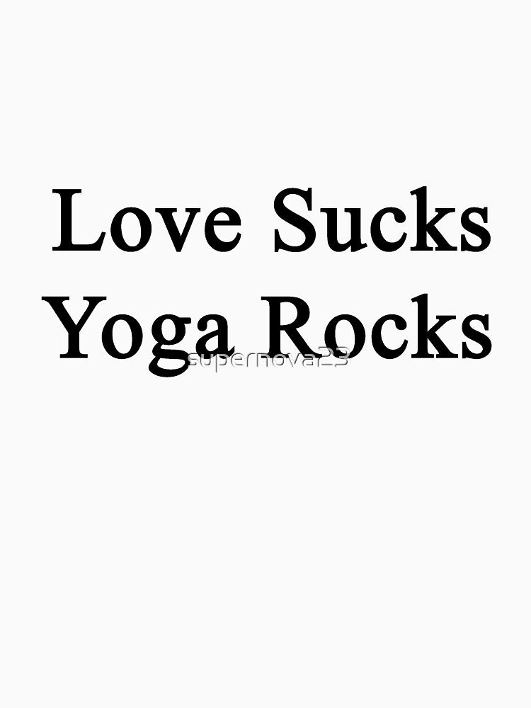 Love Sucks Yoga Rocks by supernova23 T-Shirts, Hoodie, Sweatshirt | BlankRebels.com (Image 3)