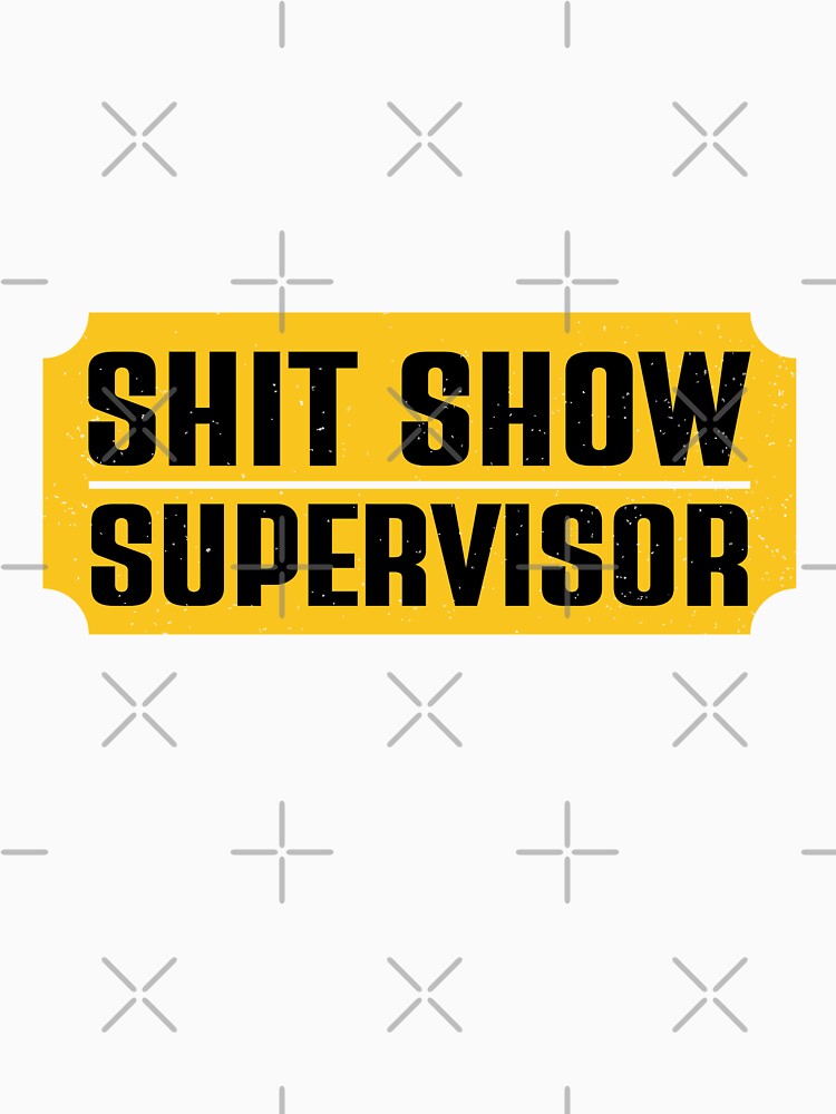 Shit Show Supervisor - Funny Workplace Quote by OmbreVengeresse T-Shirts, Hoodie, Sweatshirt | BlankRebels.com (Image 3)