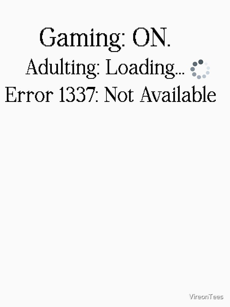 Gaming: On. Adulting: Loading… Error 1337: Not Available by VireonTees T-Shirts, Hoodie, Sweatshirt (Image 3)