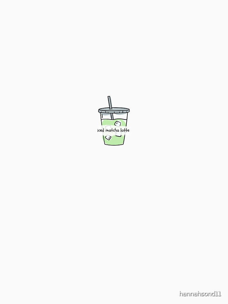 Iced matcha latte by hannahsond11 T-Shirts, Hoodie, Sweatshirt | BlankRebels.com (Image 3)