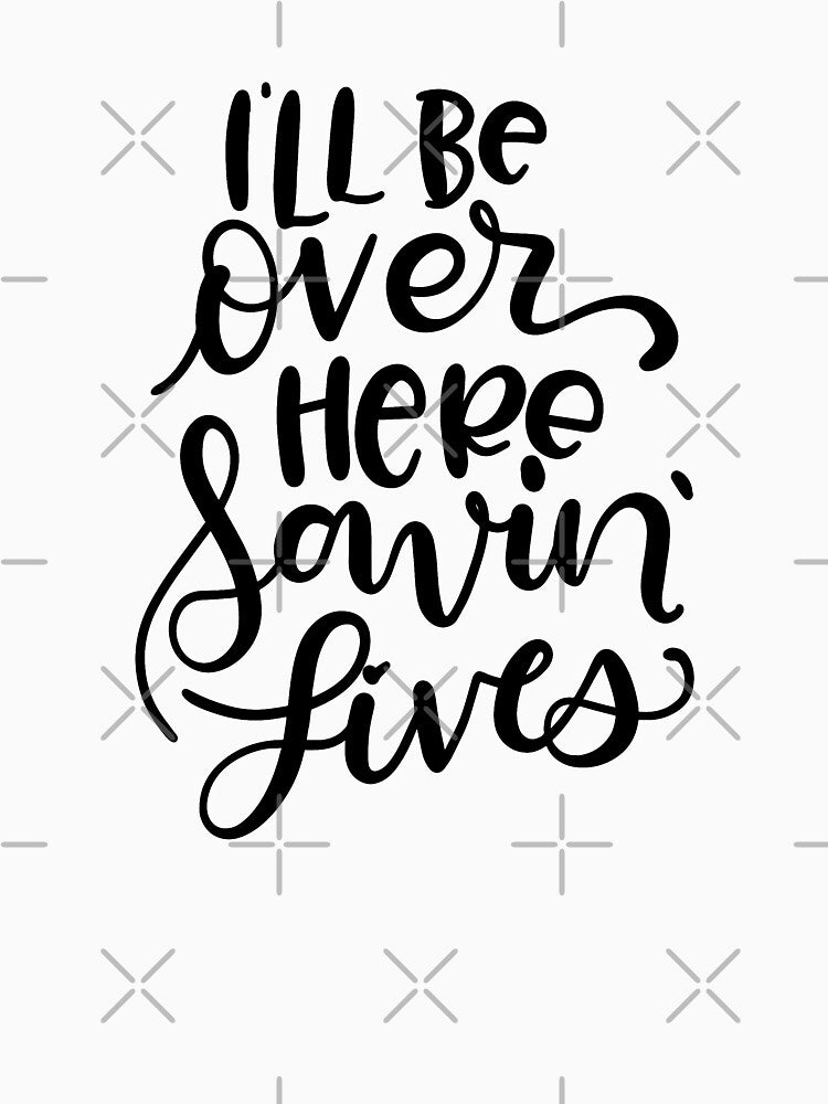 I'll Be Over Here Saving Lives by Miaramar T-Shirts, Hoodie, Sweatshirt | BlankRebels.com (Image 3)
