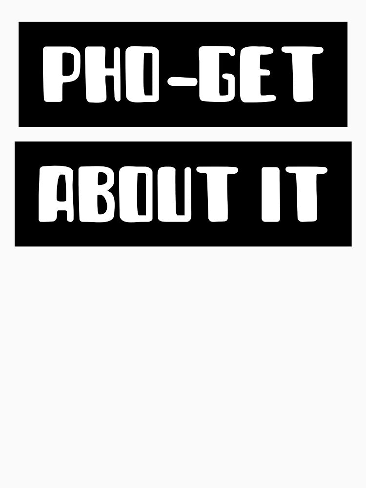 PHO-GET ABOUT IT by Sword In The Sand T-Shirts, Hoodie, Sweatshirt | BlankRebels.com (Image 3)