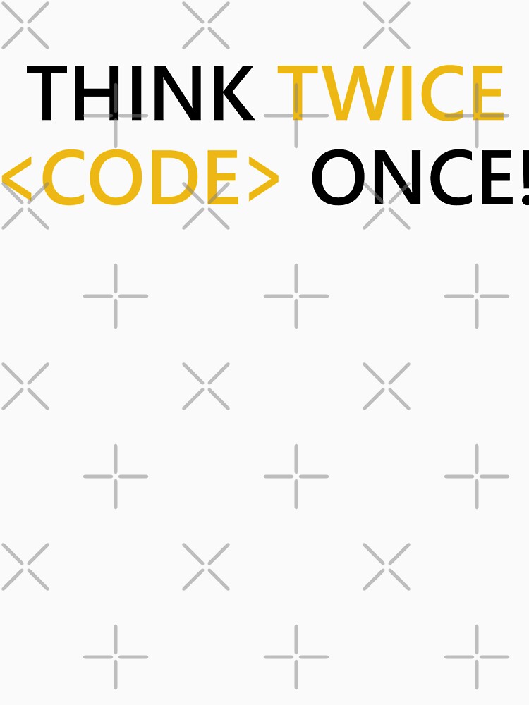 Think Twice Code Once! Programmer Developer Coder Tip Inspiration Life Coding by AJAD212 T-Shirts, Hoodie,... (Image 3)