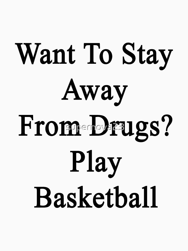 Want To Stay Away From Drugs? Play Basketball by supernova23 T-Shirts, Hoodie, Sweatshirt | BlankRebels.com (Image 3)