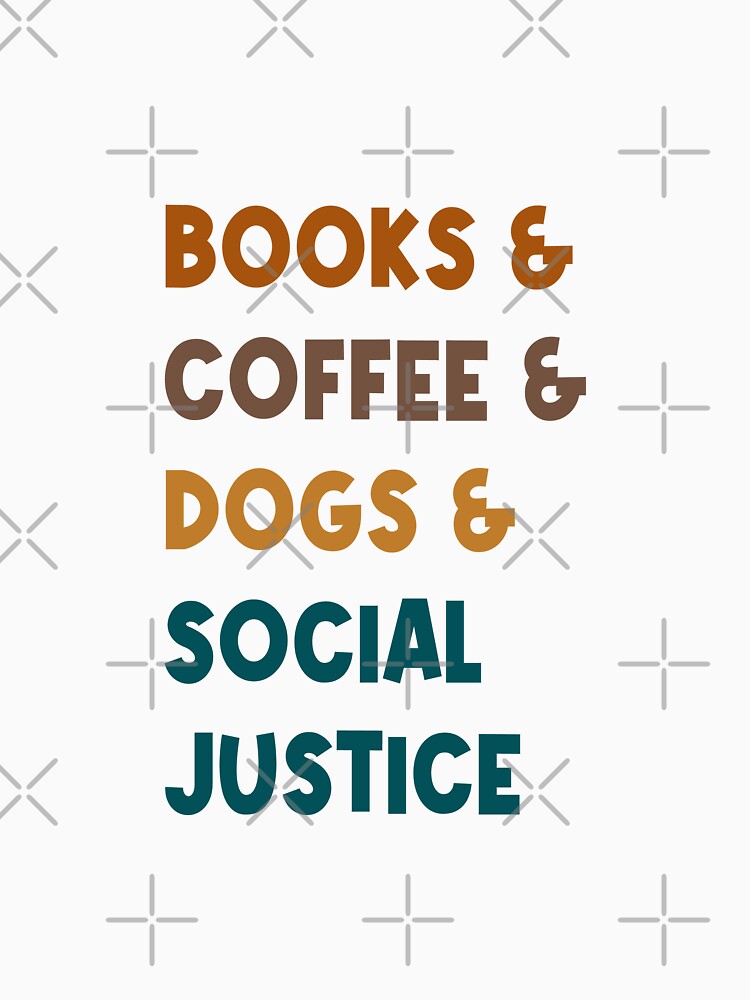 Books and Coffee and Dogs and Social Justice Text -v2 by RoroArtsNDesign T-Shirts, Hoodie, Sweatshirt (Image 3)