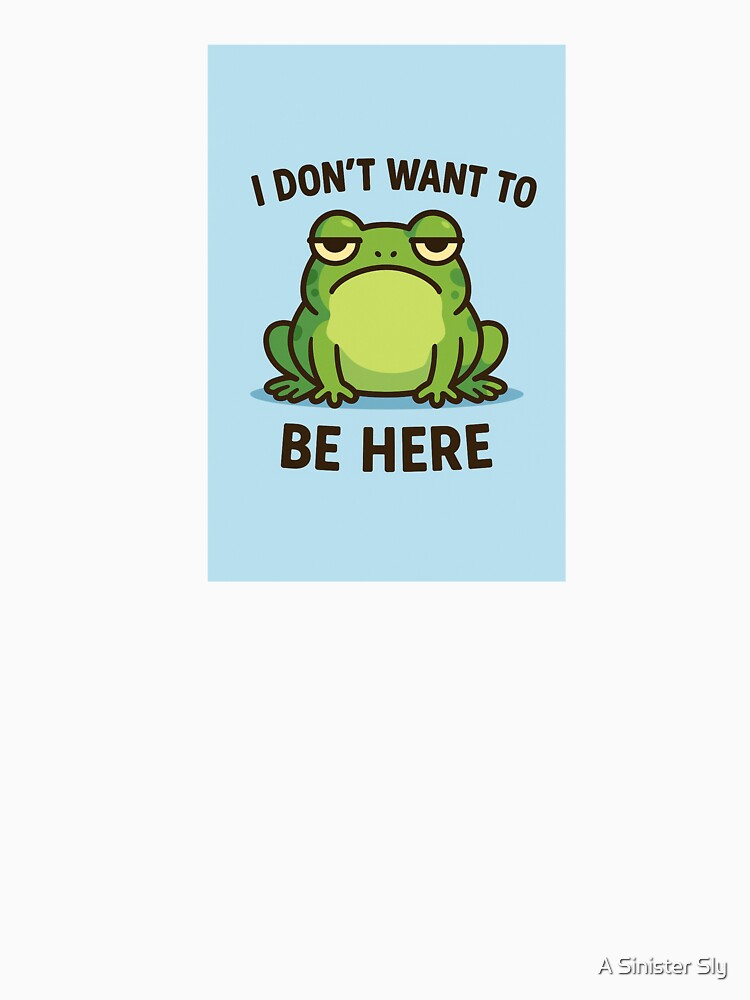 Grumpy Frog – I Don’t Want To Be Here by A Sinister Sly
