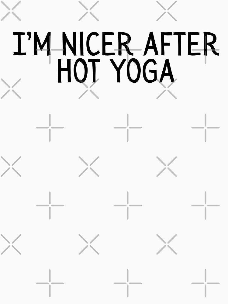 I'm Nicer After Hot Yoga by Hot Yoga Life T-Shirts, Hoodie, Sweatshirt | BlankRebels.com (Image 3)