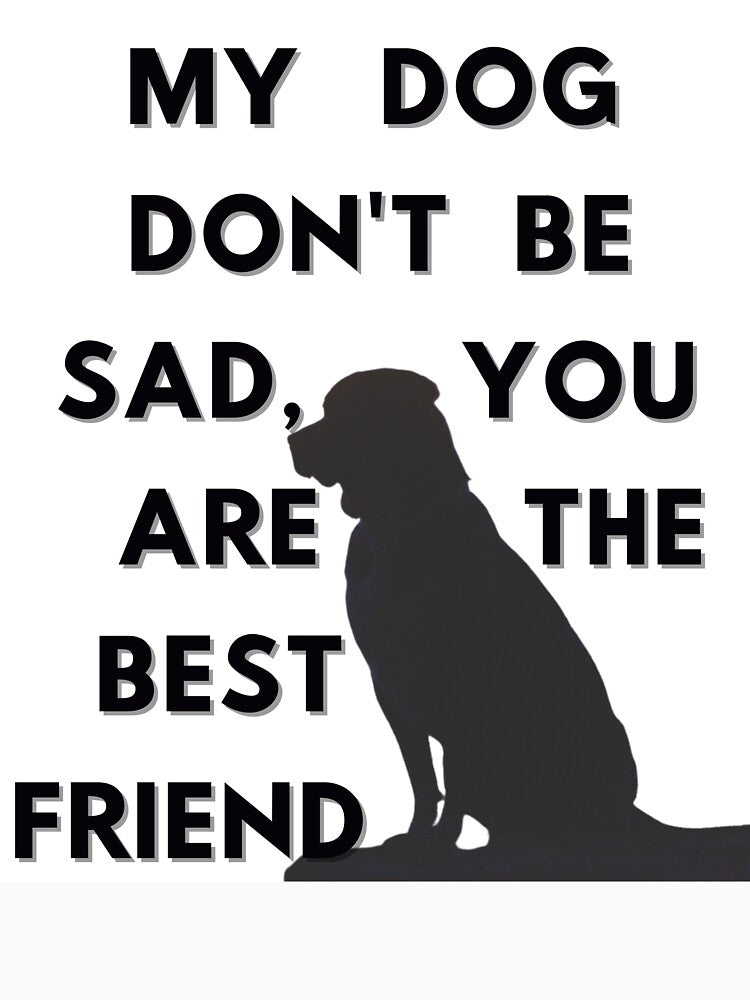 My dog don't be sad, you are the best friend by azizbenmed T-Shirts, Hoodie, Sweatshirt | BlankRebels.com (Image 3)