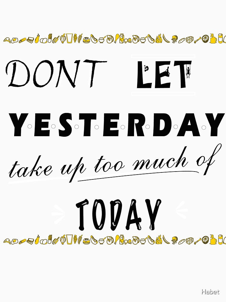 dont let yesterday take up too much of today by Habet T-Shirts, Hoodie, Sweatshirt | BlankRebels.com (Image 3)