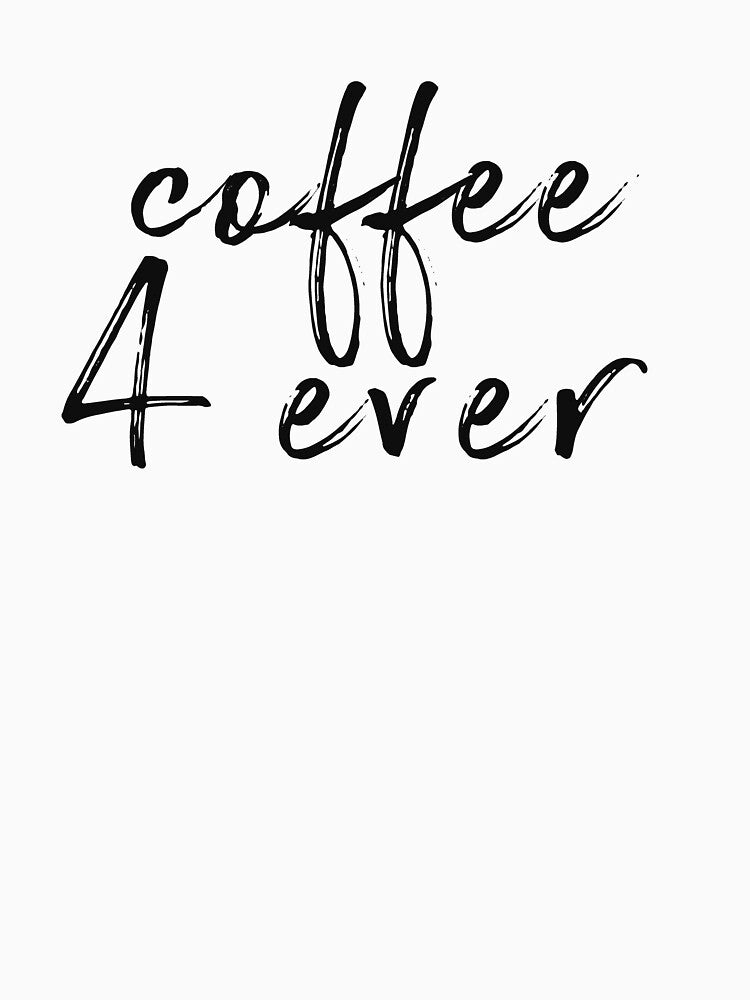 Coffee 4 ever by Alexa1G T-Shirts, Hoodie, Sweatshirt | BlankRebels.com (Image 2)