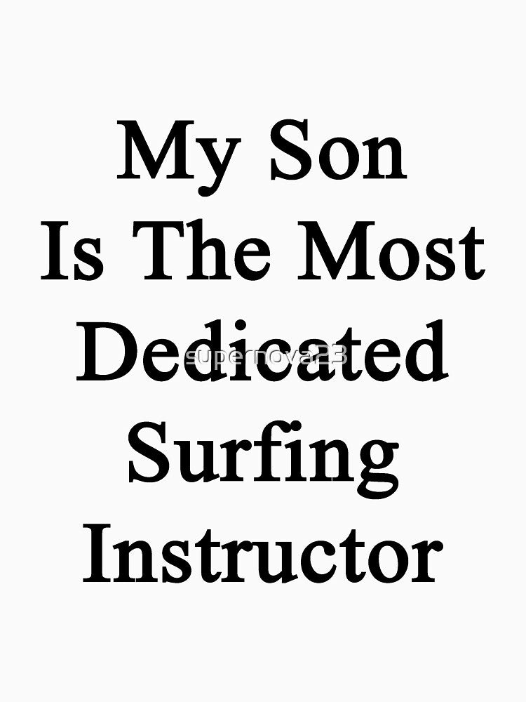 My Son Is The Most Dedicated Surfing Instructor by supernova23 T-Shirts, Hoodie, Sweatshirt | BlankRebels.com (Image 3)