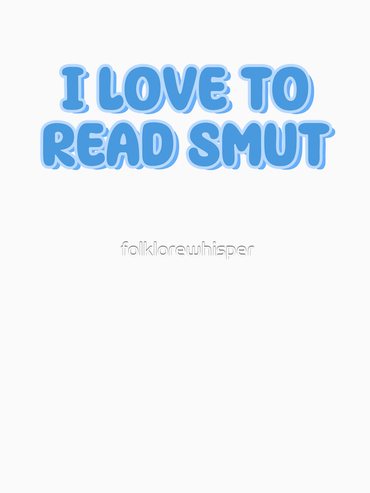 i love to read smut by folklorewhisper T-Shirts, Hoodie, Sweatshirt | BlankRebels.com (Image 3)