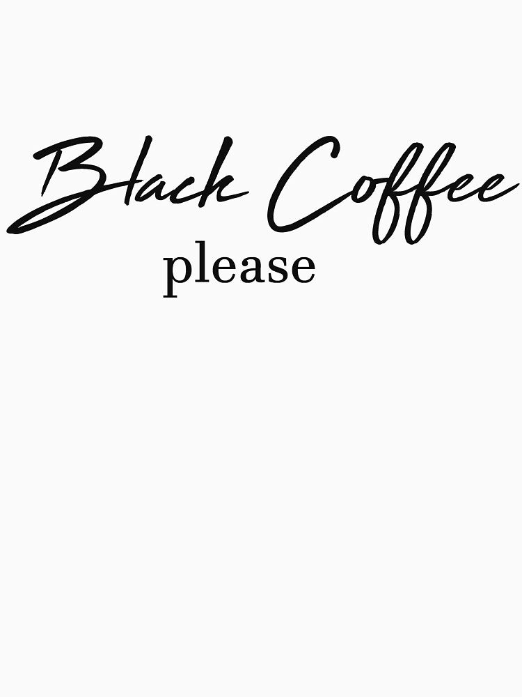 Black coffee please by Alexa1G T-Shirts, Hoodie, Sweatshirt | BlankRebels.com (Image 2)