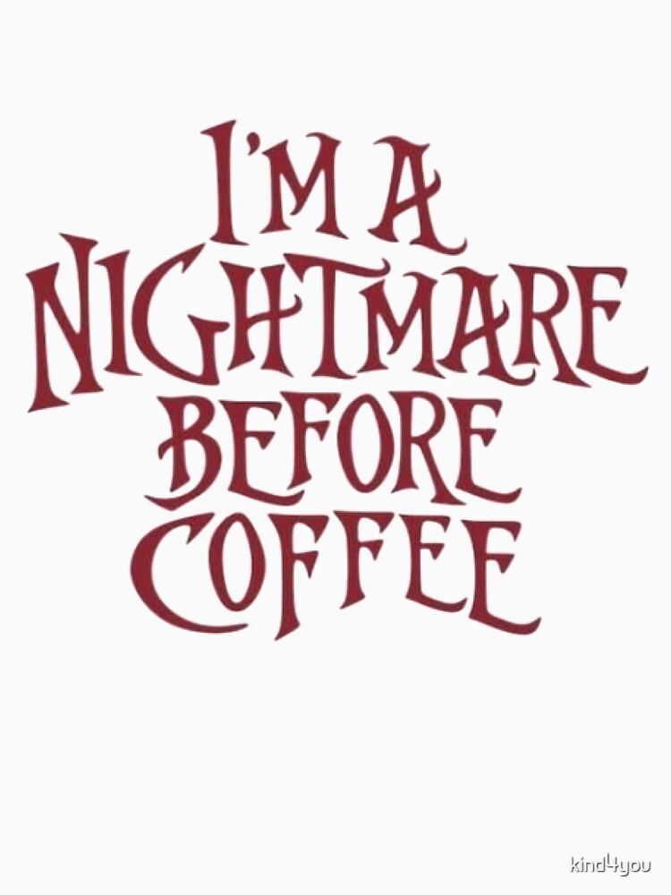 i'm a nightmare before coffee, coffee lovers by kind4you T-Shirts, Hoodie, Sweatshirt | BlankRebels.com (Image 3)