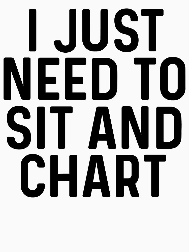I just need to sit and chart. by allarddavid T-Shirts, Hoodie, Sweatshirt | BlankRebels.com (Image 3)