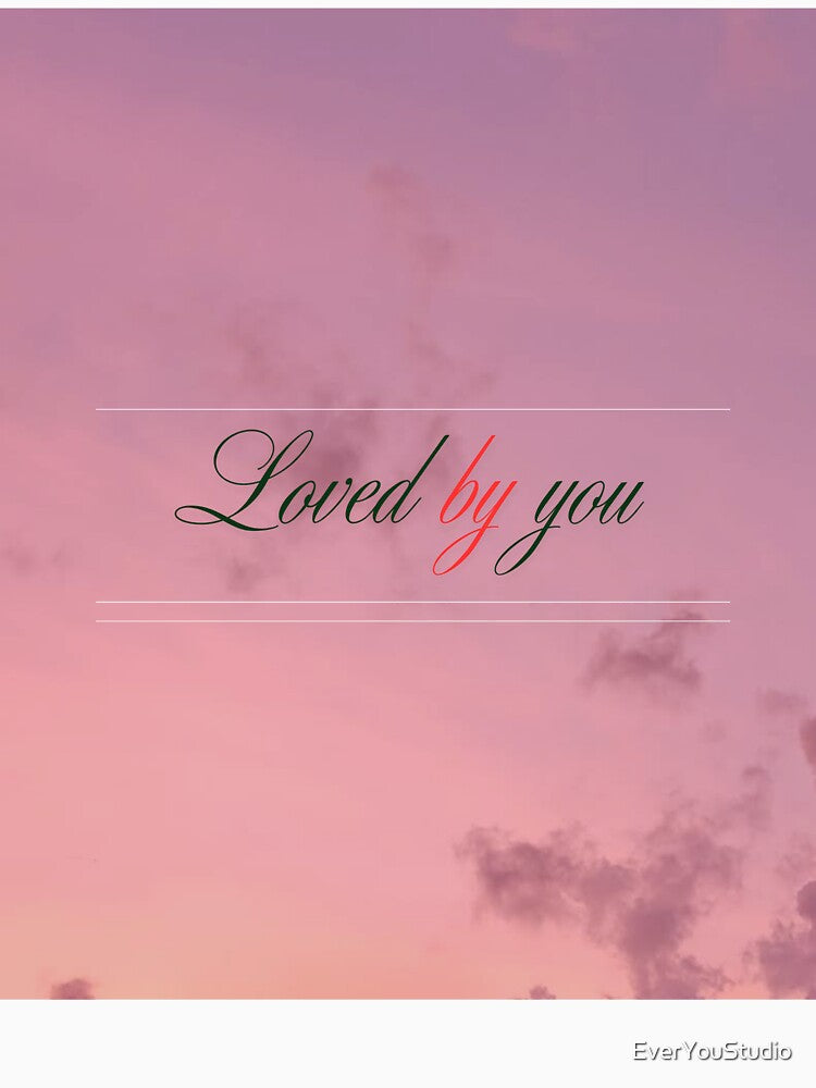 Loved By You – Minimalist Romantic Love Quote Typography by EverYouStudio T-Shirts, Hoodie, Sweatshirt (Image 3)
