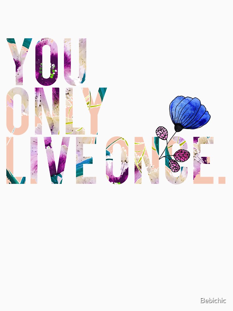 You only live once -  Life quote, floral greetings by Bebichic T-Shirts, Hoodie, Sweatshirt | BlankRebels.com (Image 3)