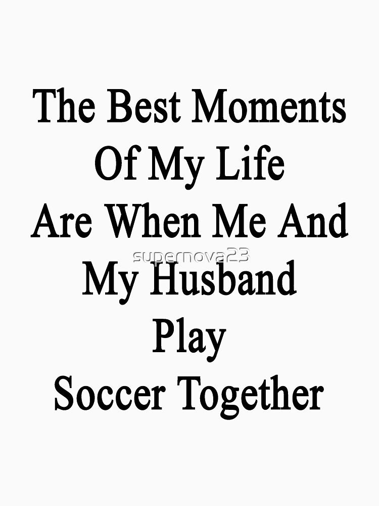 The Best Moments Of My Life Are When Me And My Husband Play Soccer Together by supernova23