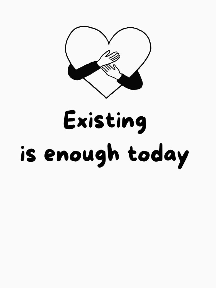 Existing Is Enough Today – Gentle Reminder Quote Mental Health Typography T-Shirts, Hoodie, Sweatshirt