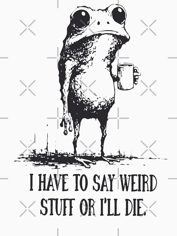 I Have To Say Weird Stuff Or I'Ll Die by Rescoploser T-Shirts, Hoodie, Sweatshirt | BlankRebels.com (Image 3)