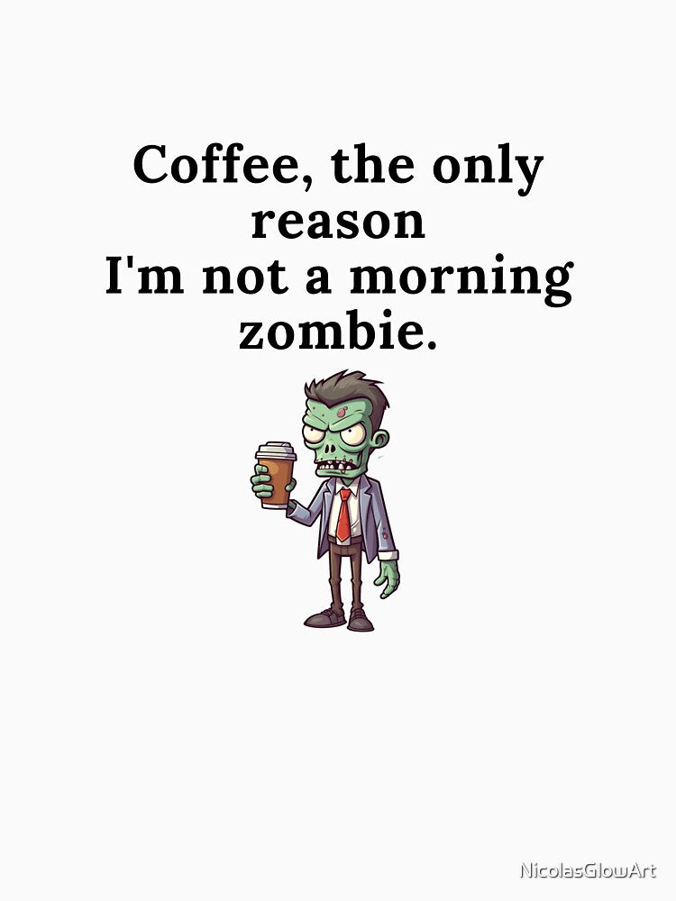 Coffee The Only Reason I'm Not A Morning Zombie by NicolasGlowArt T-Shirts, Hoodie, Sweatshirt | BlankRebels.com (Image 3)