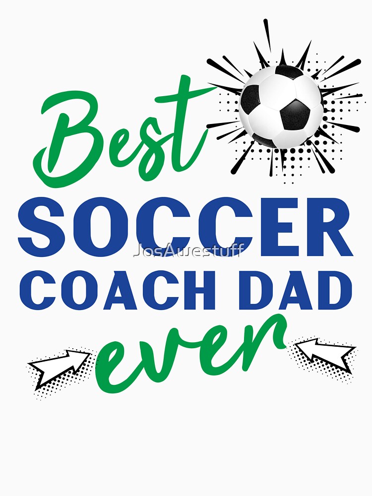 Best Soccer Coach Dad Ever by JosAwestuff