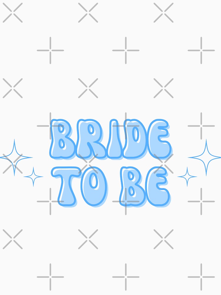Bride To Be in Light Blue by Alli Marie Designs T-Shirts, Hoodie, Sweatshirt | BlankRebels.com (Image 3)