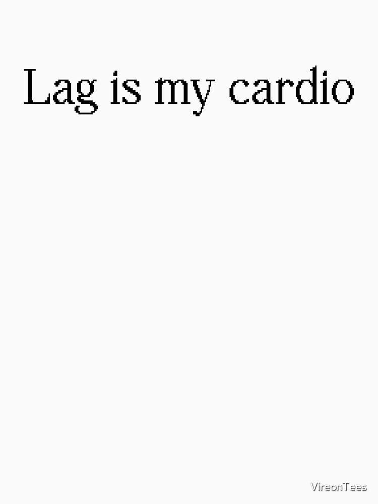 Lag is my cardio by VireonTees T-Shirts, Hoodie, Sweatshirt | BlankRebels.com (Image 3)