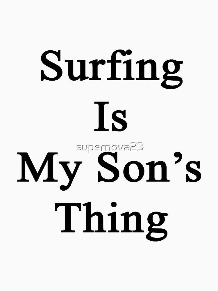 Surfing Is My Son'S Thing T-Shirts, Hoodie, Sweatshirt
