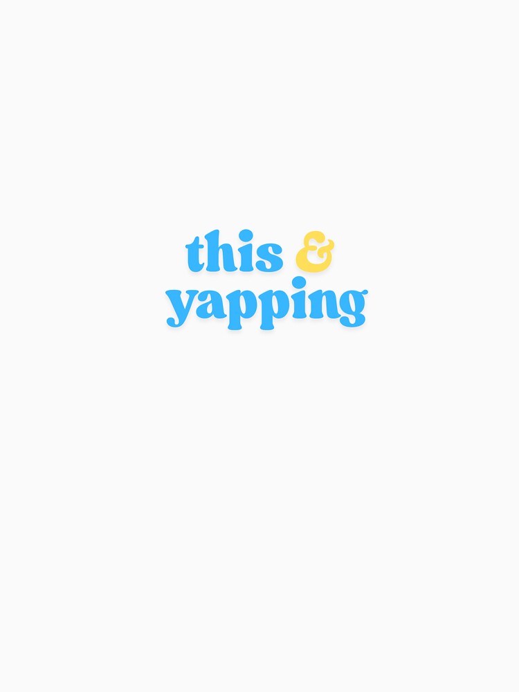 This & Yapping by AEcreationz T-Shirts, Hoodie, Sweatshirt | BlankRebels.com (Image 3)