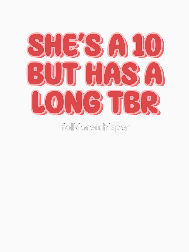 she's a 10 but has a long tbr by folklorewhisper T-Shirts, Hoodie, Sweatshirt | BlankRebels.com (Image 3)