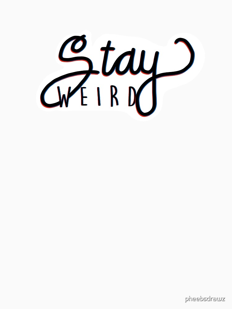 Stay Weird by pheebsdrawz T-Shirts, Hoodie, Sweatshirt | BlankRebels.com (Image 3)