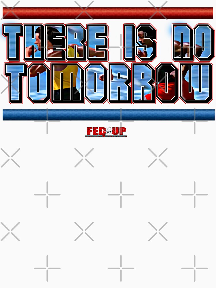 There Is No Tomorrow (Fed Up) by Fed Up Design & Creation T-Shirts, Hoodie, Sweatshirt | BlankRebels.com (Image 3)