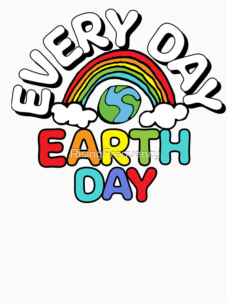 Every Day, Earth Day, Be Good to Gaia, The Sun Makes Me Happy, Earth day same Day by RisingFrequency T-Shirts,... (Image 3)