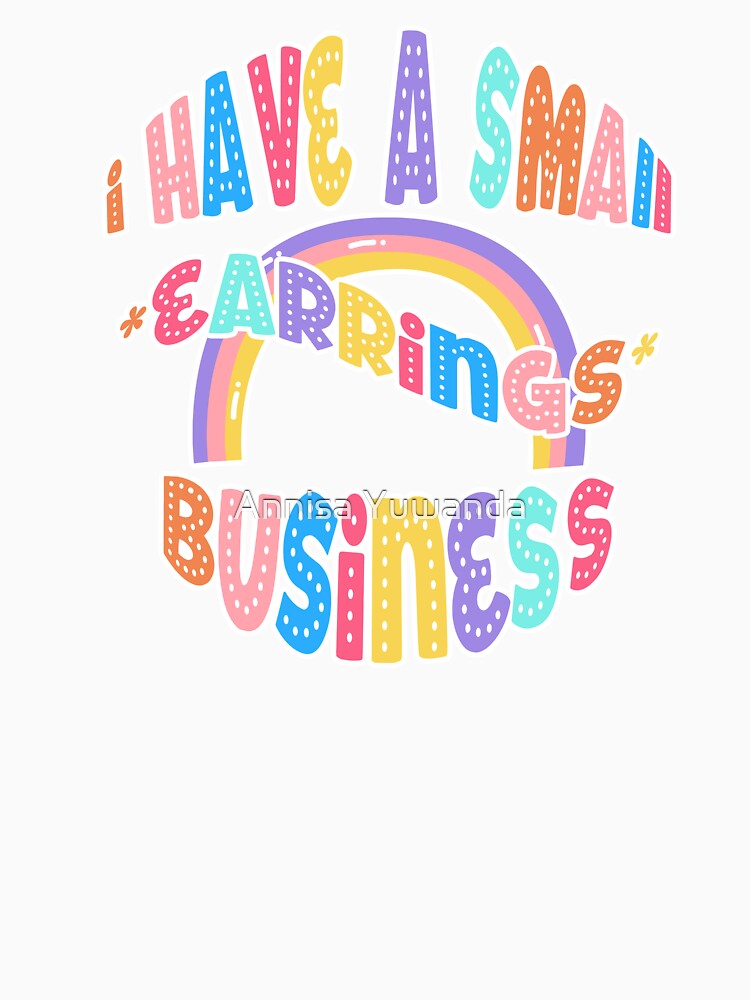 Quotes - I have a small business - Cute Pastel Color - earrings by Annisa Yuwanda T-Shirts, Hoodie, Sweatshirt (Image 3)