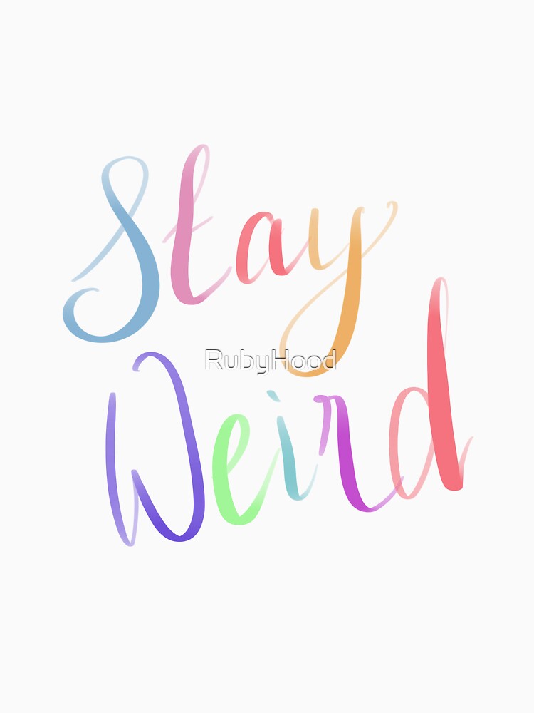 Stay weird. by RubyHood T-Shirts, Hoodie, Sweatshirt | BlankRebels.com (Image 3)