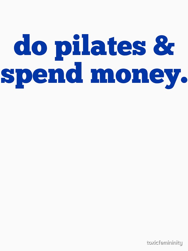 Do Pilates and Spend Money by toxicfemininity T-Shirts, Hoodie, Sweatshirt | BlankRebels.com (Image 3)