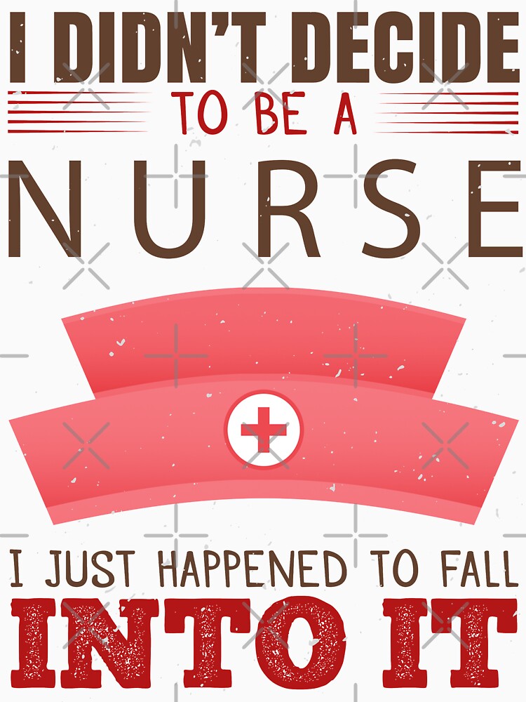 I Didn't Decide To Be A Nurse I Just Happened To Fall Into It by shop4fun T-Shirts, Hoodie, Sweatshirt (Image 3)