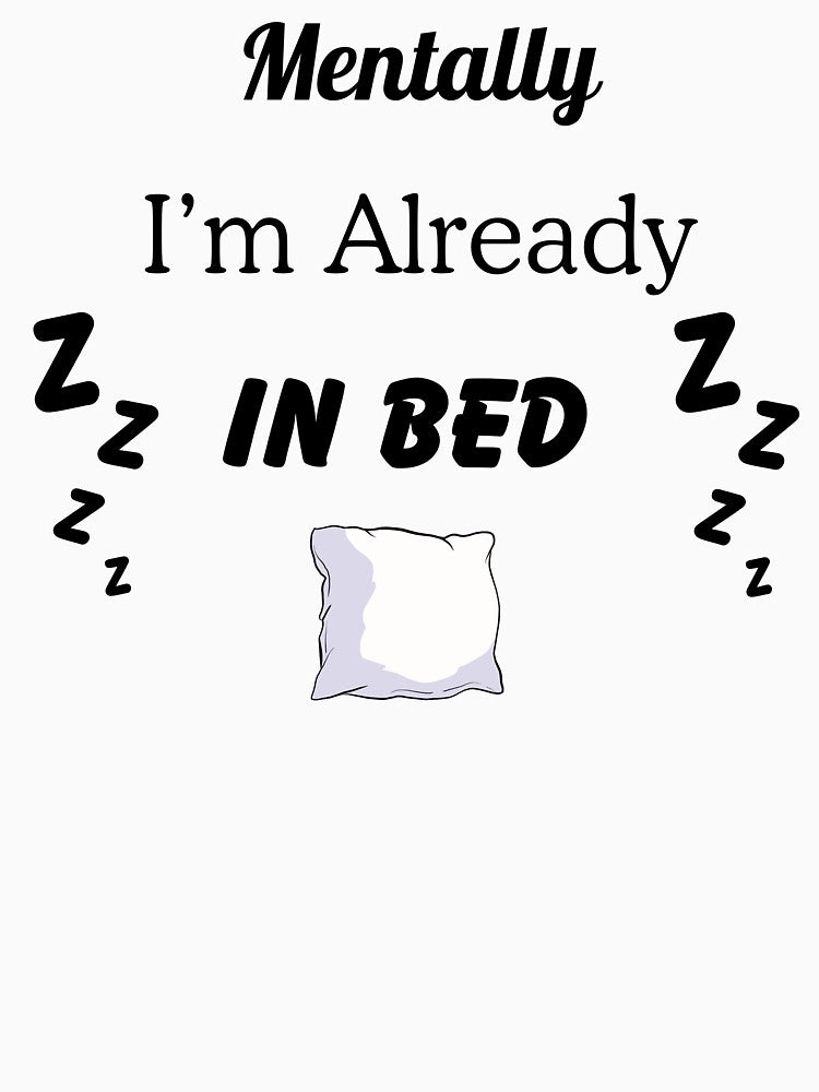 Mentally I'm Already In Bed - Funny Sleepy Quote Design by Thegoodsstudio- T-Shirts, Hoodie, Sweatshirt (Image 3)