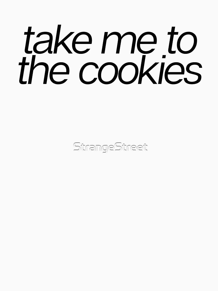 Take Me To The Cookies ~ Food Hangry Hungry by StrangeStreet T-Shirts, Hoodie, Sweatshirt | BlankRebels.com (Image 3)